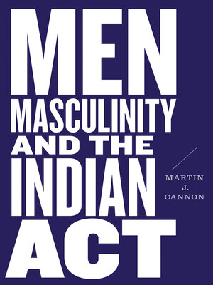 cover image of Men, Masculinity, and the Indian Act